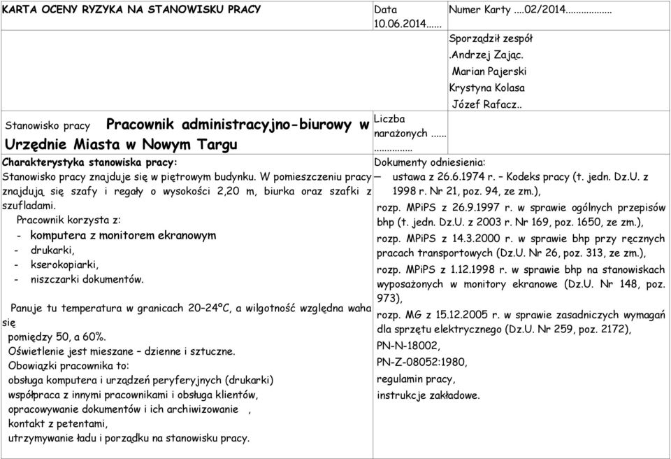 i regały o wysokości 2,20 m, biurka oraz szafki z szufladami Pracownik korzysta z: - komputera z monitorem ekranowym - drukarki, - kserokopiarki, - niszczarki dokumentów Panuje tu temperatura w