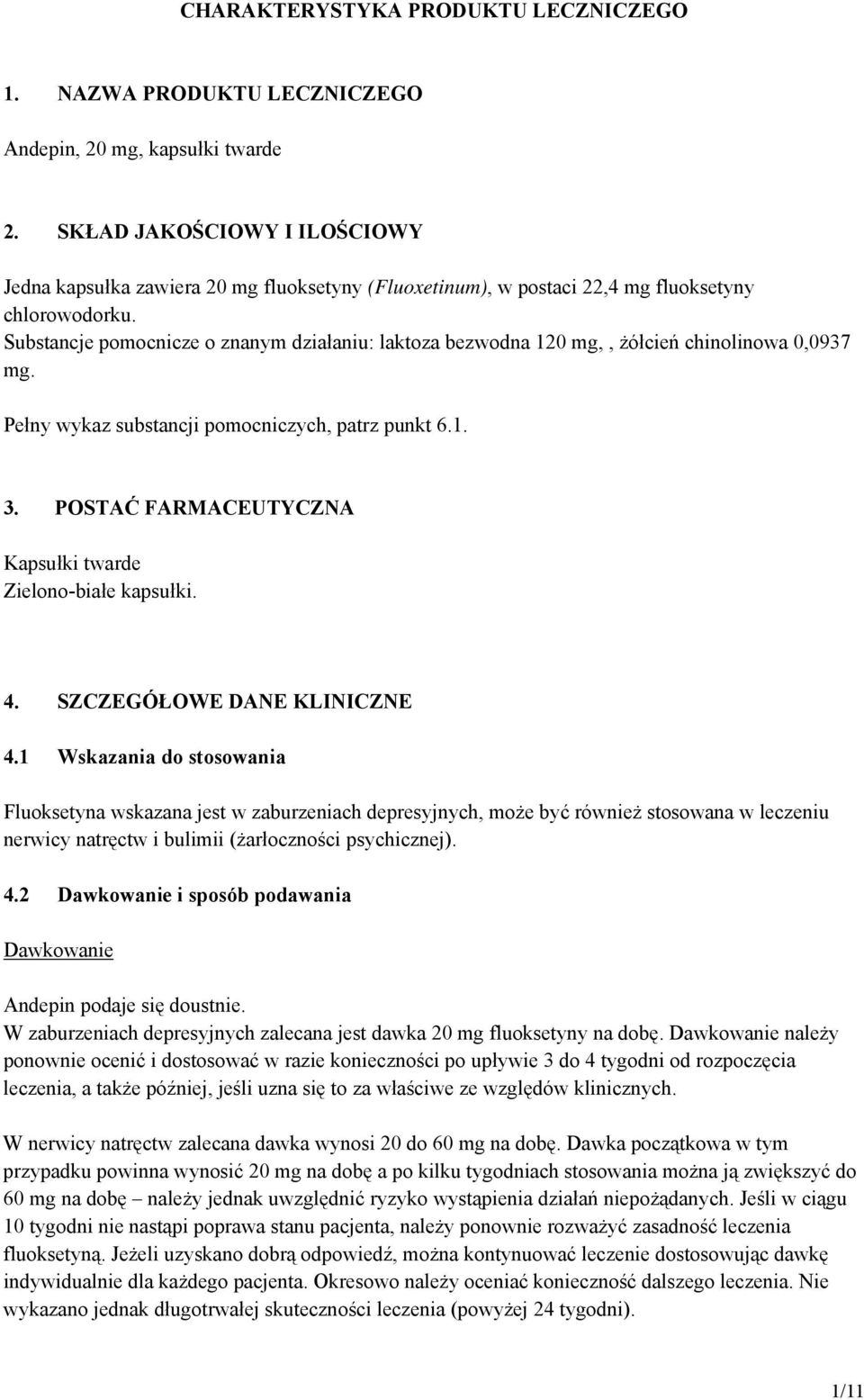 Substancje pomocnicze o znanym działaniu: laktoza bezwodna 120 mg,, żółcień chinolinowa 0,0937 mg. Pełny wykaz substancji pomocniczych, patrz punkt 6.1. 3.