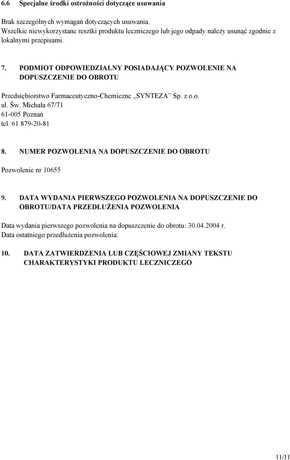 PODMIOT ODPOWIEDZIALNY POSIADAJĄCY POZWOLENIE NA DOPUSZCZENIE DO OBROTU Przedsiębiorstwo Farmaceutyczno-Chemiczne SYNTEZA Sp. z o.o. ul. Św. Michała 67/71 61-005 Poznań tel. 61 879-20-81 8.