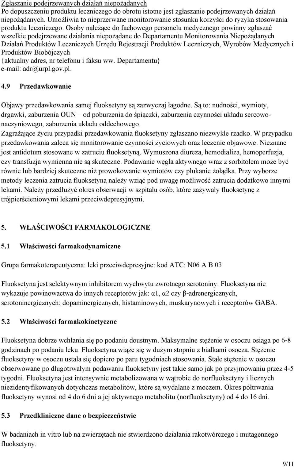 Osoby należące do fachowego personelu medycznego powinny zgłaszać wszelkie podejrzewane działania niepożądane do Departamentu Monitorowania Niepożądanych Działań Produktów Leczniczych Urzędu