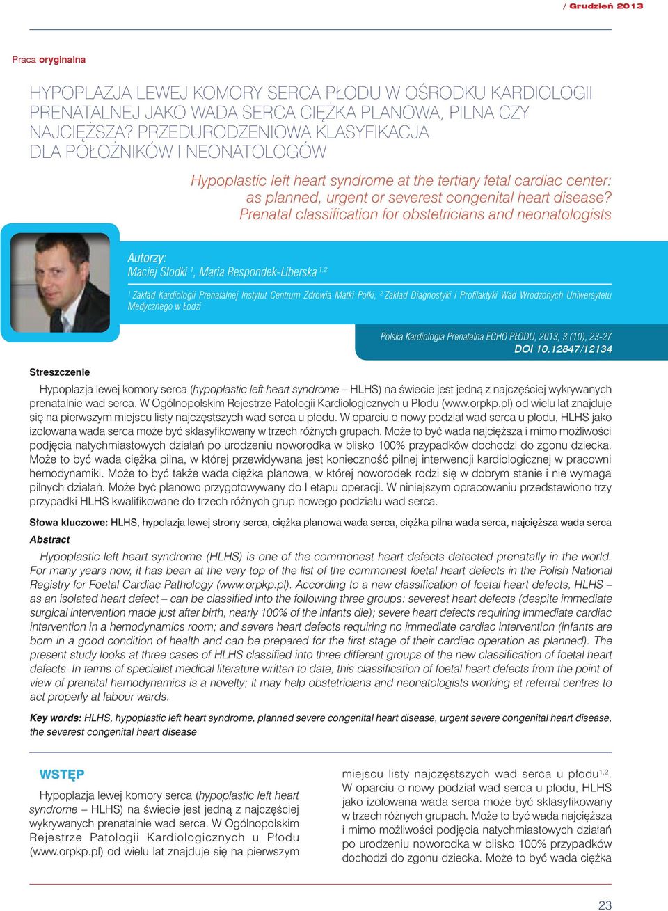 Prenatal classification for obstetricians and neonatologists Autorzy: Maciej Słodki 1, Maria Respondek-Liberska 1.