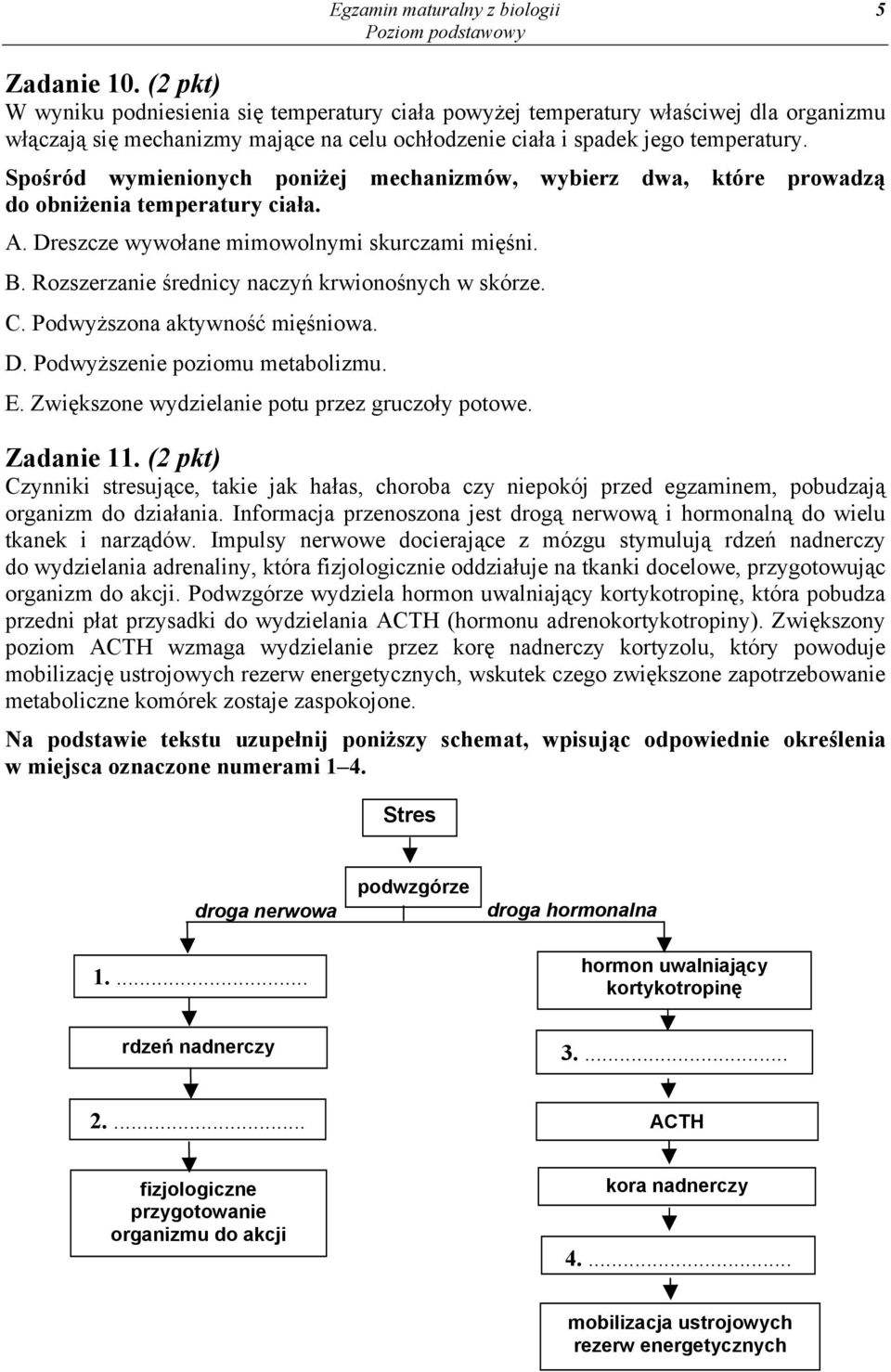 Spośród wymienionych poniżej mechanizmów, wybierz dwa, które prowadzą do obniżenia temperatury ciała. A. Dreszcze wywołane mimowolnymi skurczami mięśni. B.