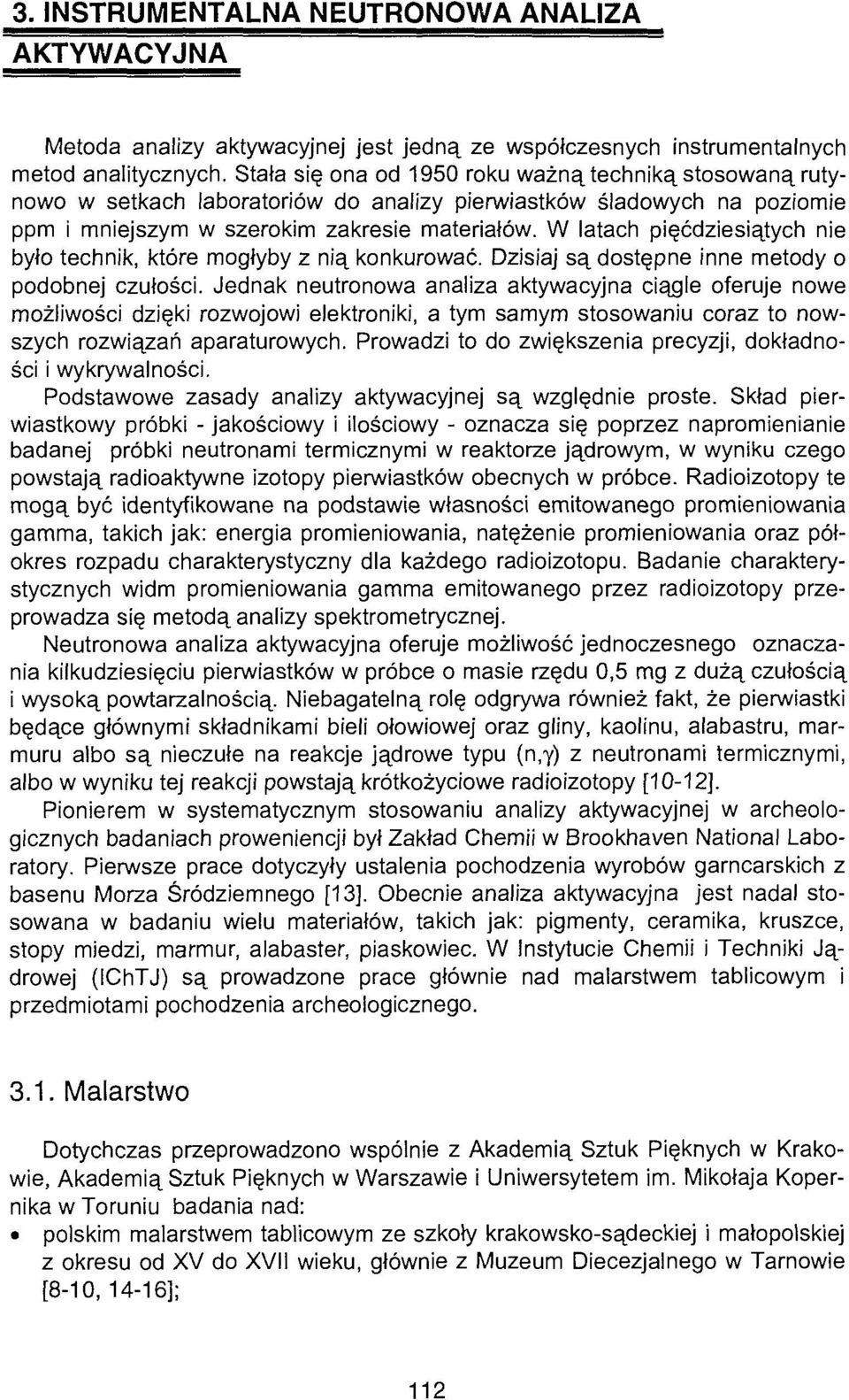 W latach pięćdziesiątych nie było technik, które mogłyby z nią konkurować. Dzisiaj są dostępne inne metody o podobnej czułości.