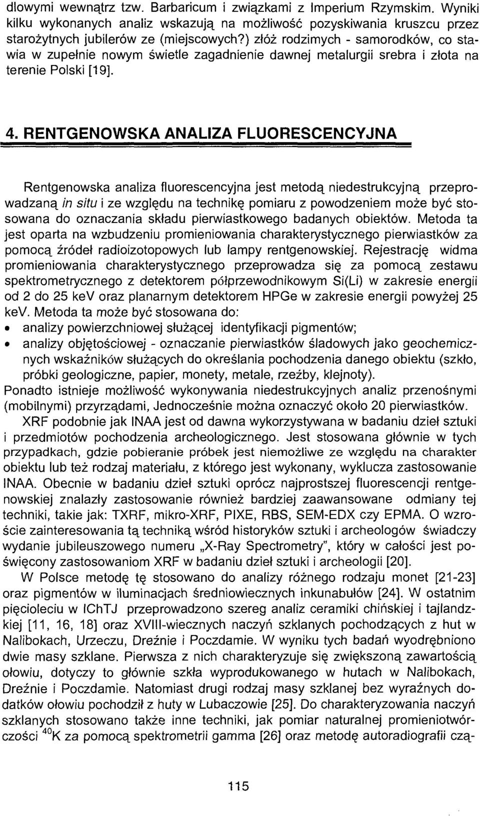 RENTGENOWSKA ANALIZA FLUORESCENCYJNA Rentgenowska analiza fluorescencyjna jest metodą niedestrukcyjną przeprowadzaną in situ i ze względu na technikę pomiaru z powodzeniem może być stosowana do