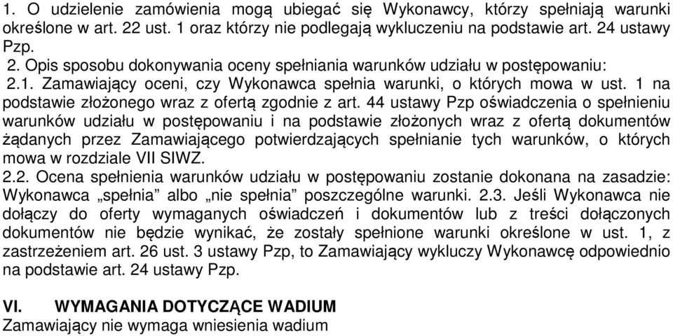 44 ustawy Pzp oświadczenia o spełnieniu warunków udziału w postępowaniu i na podstawie złożonych wraz z ofertą dokumentów żądanych przez Zamawiającego potwierdzających spełnianie tych warunków, o