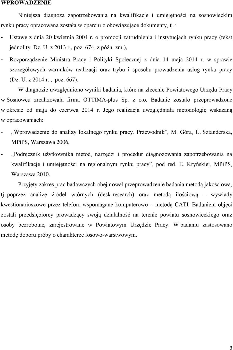 ), - Rozporządzenie Ministra Pracy i Polityki Społecznej z dnia 14 maja 2014 r. w sprawie szczegółowych warunków realizacji oraz trybu i sposobu prowadzenia usług rynku pracy (Dz. U. z 2014 r., poz.