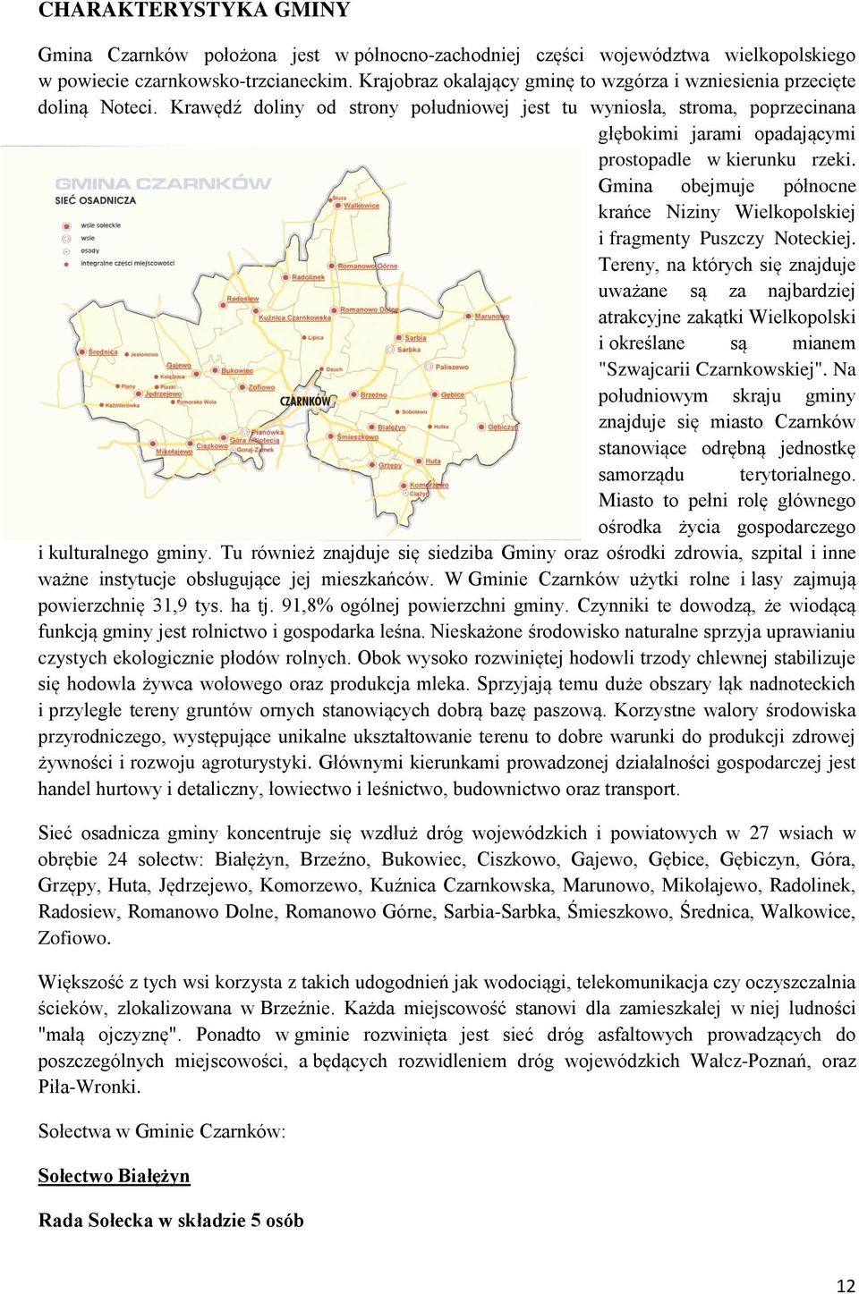 Krawędź doliny od strony południowej jest tu wyniosła, stroma, poprzecinana głębokimi jarami opadającymi prostopadle w kierunku rzeki.