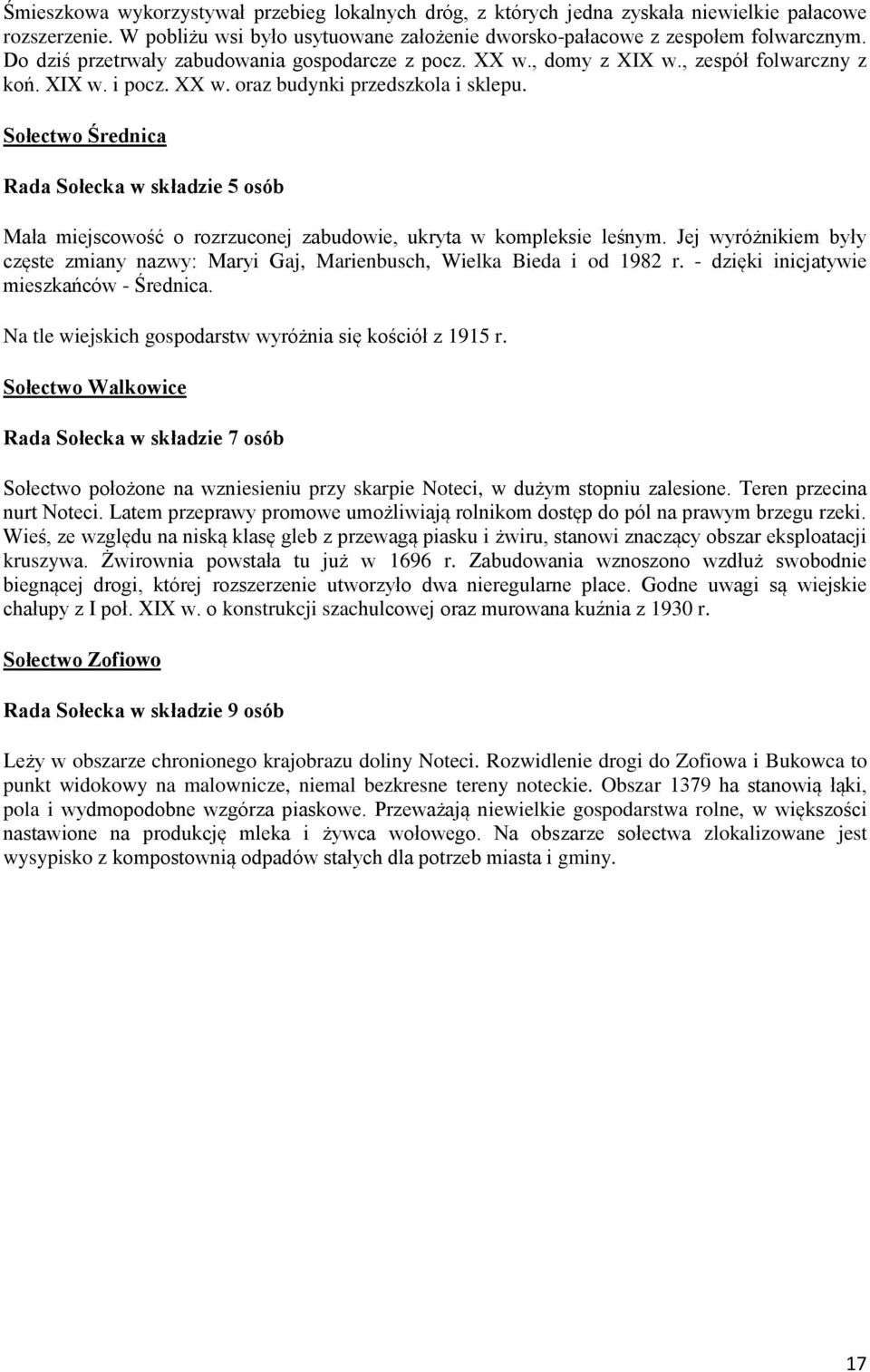 Sołectwo Średnica Rada Sołecka w składzie 5 osób Mała miejscowość o rozrzuconej zabudowie, ukryta w kompleksie leśnym.