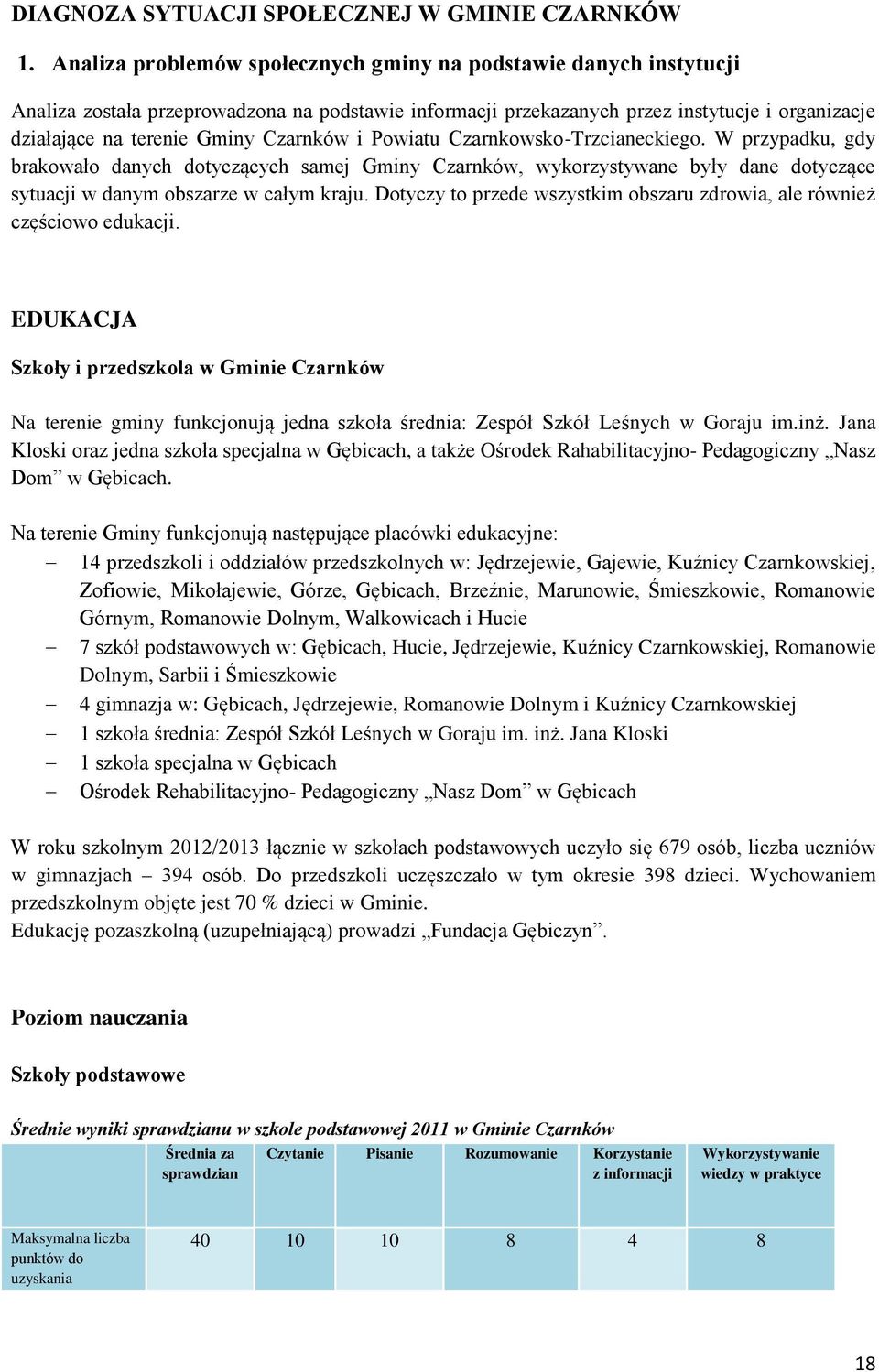 Czarnków i Powiatu Czarnkowsko-Trzcianeckiego. W przypadku, gdy brakowało danych dotyczących samej Gminy Czarnków, wykorzystywane były dane dotyczące sytuacji w danym obszarze w całym kraju.