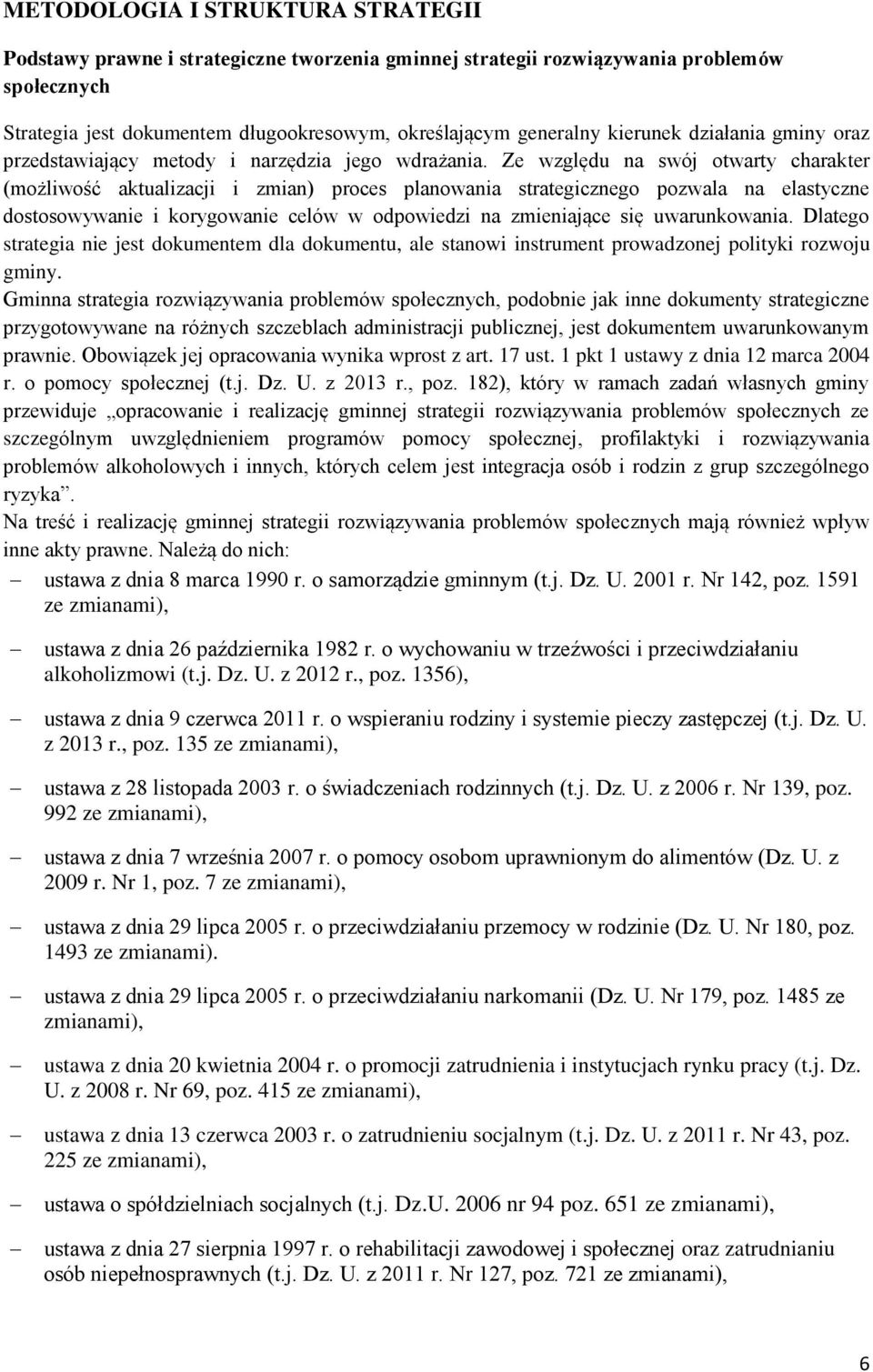 Ze względu na swój otwarty charakter (możliwość aktualizacji i zmian) proces planowania strategicznego pozwala na elastyczne dostosowywanie i korygowanie celów w odpowiedzi na zmieniające się