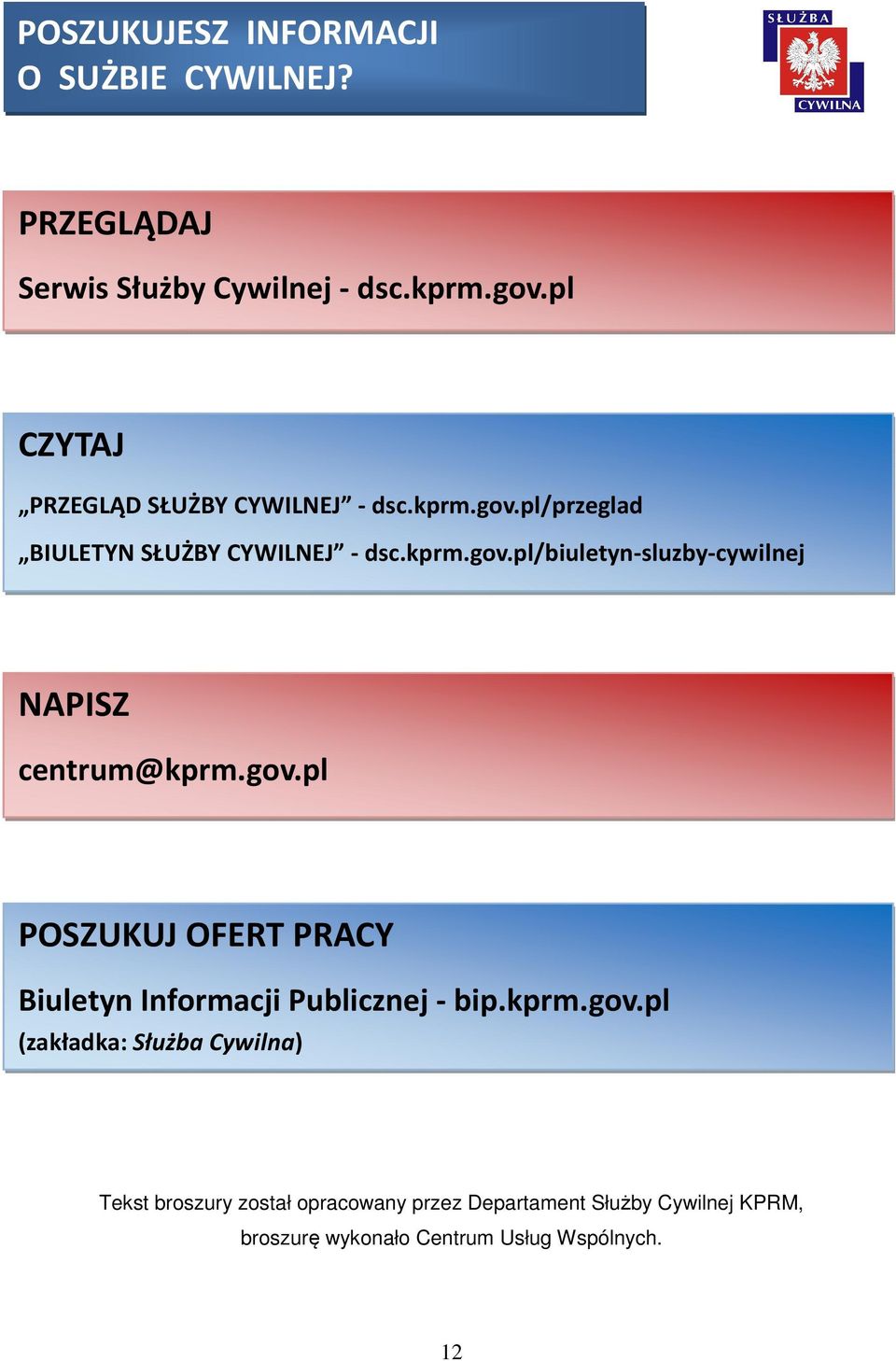 gov.pl POSZUKUJ OFERT PRACY Biuletyn Informacji Publicznej - bip.kprm.gov.pl (zakładka: Służba Cywilna) Tekst