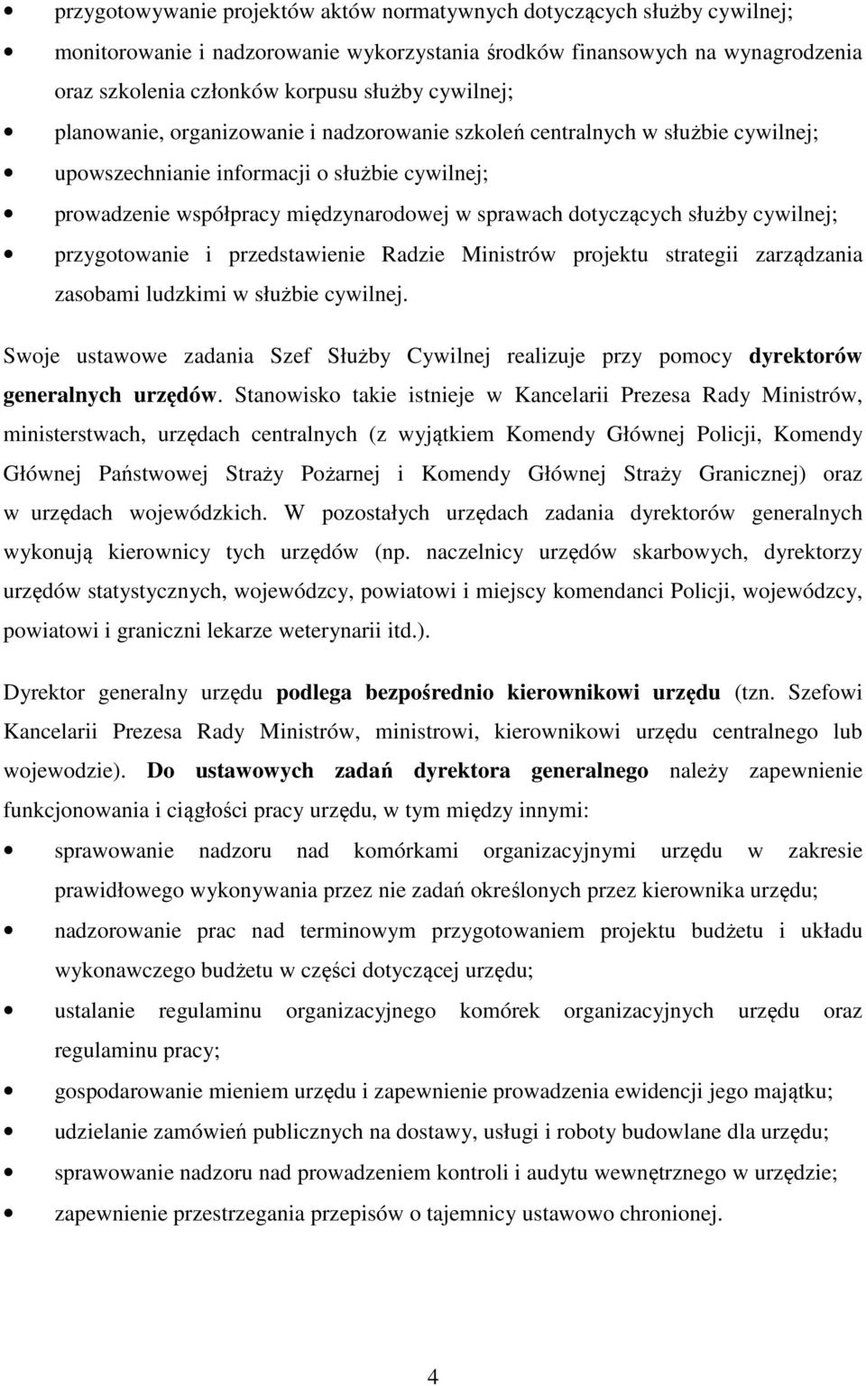 służby cywilnej; przygotowanie i przedstawienie Radzie Ministrów projektu strategii zarządzania zasobami ludzkimi w służbie cywilnej.