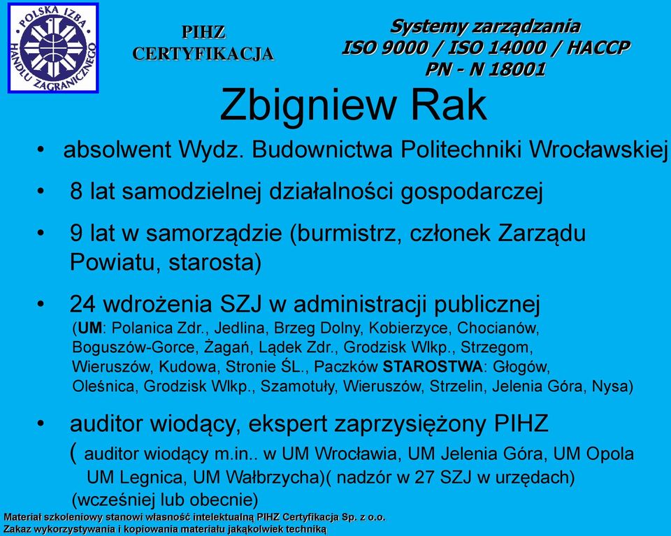 administracji publicznej (UM: Polanica Zdr., Jedlina, Brzeg Dolny, Kobierzyce, Chocianów, Boguszów-Gorce, Żagań, Lądek Zdr., Grodzisk Wlkp.