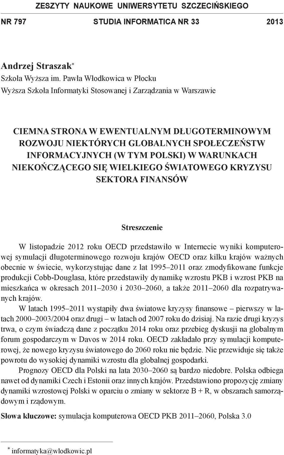 Polski) w warunkach niekończącego się wielkiego światowego kryzysu sektora finansów Streszczenie W listopadzie 2012 roku OECD przedstawiło w Internecie wyniki komputerowej symulacji długoterminowego
