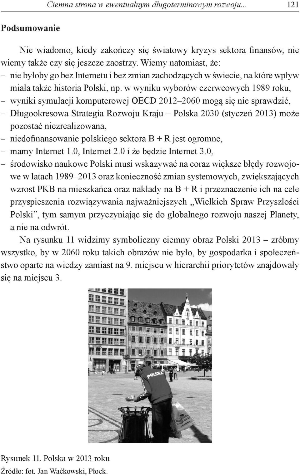 w wyniku wyborów czerwcowych 1989 roku, wyniki symulacji komputerowej OECD 2012 2060 mogą się nie sprawdzić, Długookresowa Strategia Rozwoju Kraju Polska 2030 (styczeń 2013) może pozostać