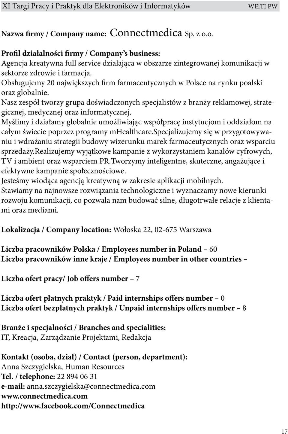 Nasz zespół tworzy grupa doświadczonych specjalistów z branży reklamowej, strategicznej, medycznej oraz informatycznej.