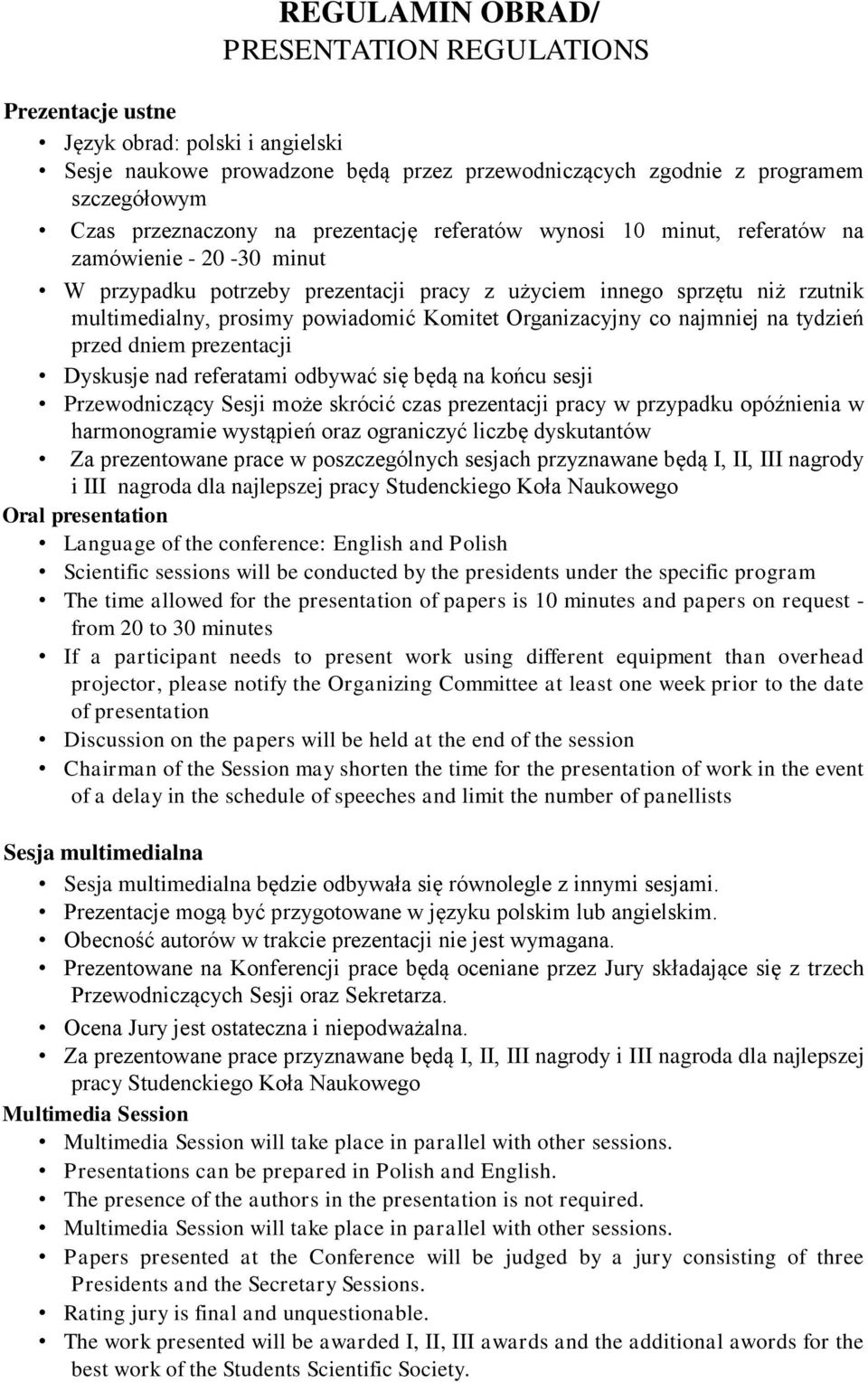 Organizacyjny co najmniej na tydzień przed dniem prezentacji Dyskusje nad referatami odbywać się będą na końcu sesji Przewodniczący Sesji może skrócić czas prezentacji pracy w przypadku opóźnienia w