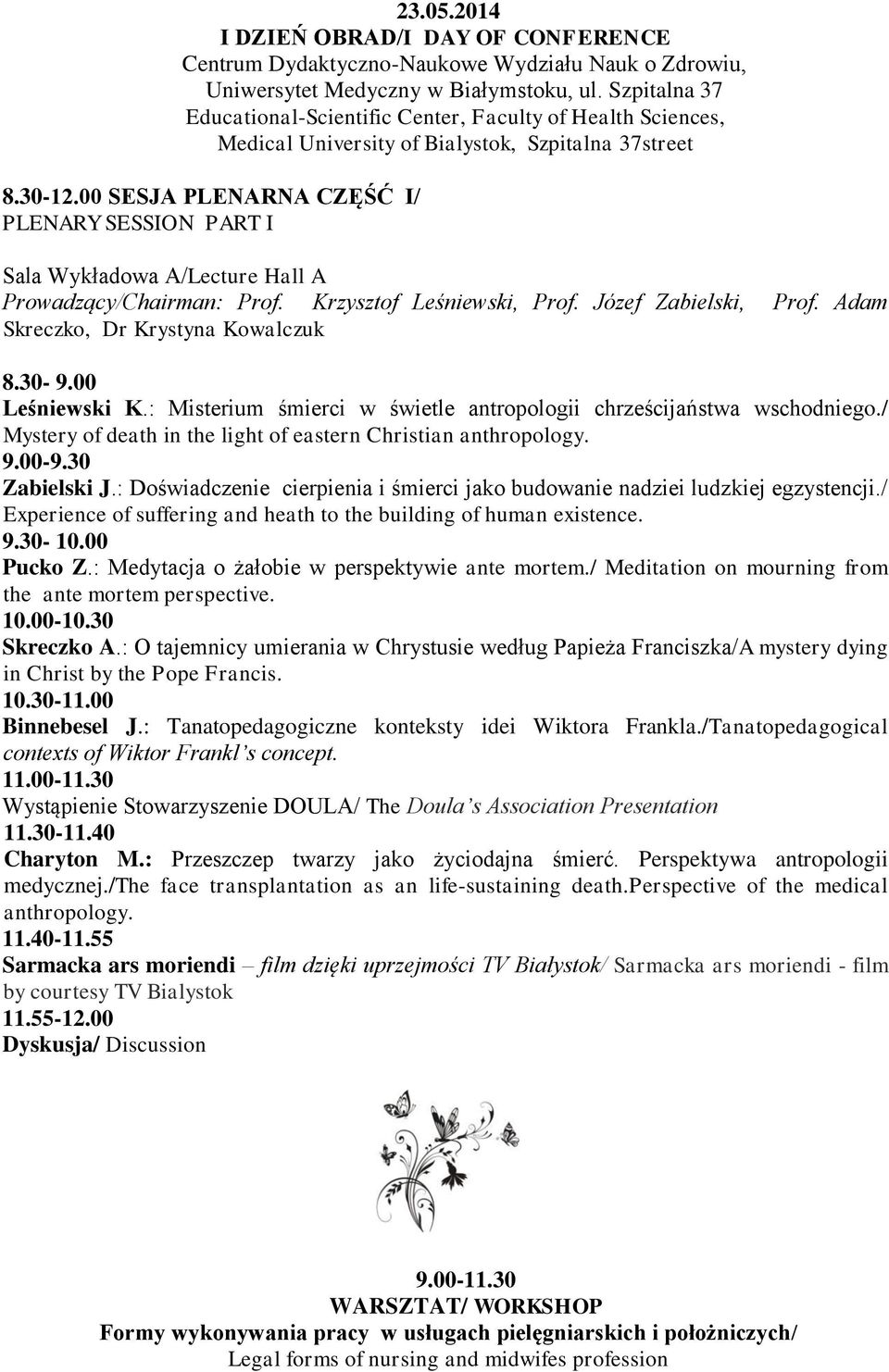 00 SESJA PLENARNA CZĘŚĆ I/ PLENARY SESSION PART I Sala Wykładowa A/Lecture Hall A Prowadzący/Chairman: Prof. Krzysztof Leśniewski, Prof. Józef Zabielski, Prof. Adam Skreczko, Dr Krystyna Kowalczuk 8.