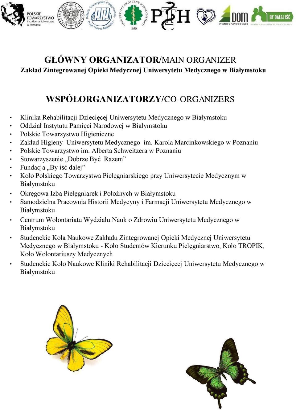 Alberta Schweitzera w Poznaniu Stowarzyszenie Dobrze Być Razem Fundacja By iść dalej Koło Polskiego Towarzystwa Pielęgniarskiego przy Uniwersytecie Medycznym w Białymstoku Okręgowa Izba Pielęgniarek