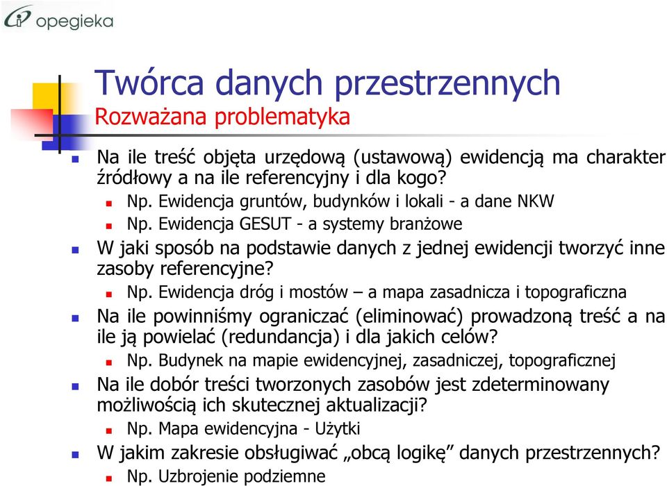 Ewidencja GESUT - a systemy branżowe W jaki sposób na podstawie danych z jednej ewidencji tworzyć inne zasoby referencyjne? Np.