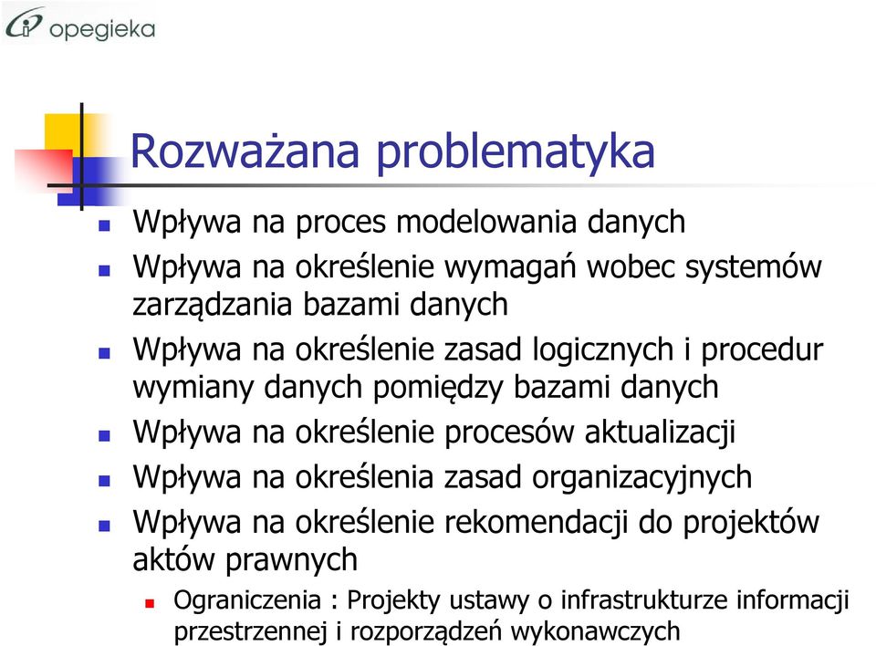 określenie procesów aktualizacji Wpływa na określenia zasad organizacyjnych Wpływa na określenie rekomendacji do