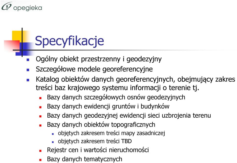 Bazy danych szczegółowych osnów geodezyjnych Bazy danych ewidencji gruntów i budynków Bazy danych geodezyjnej ewidencji sieci