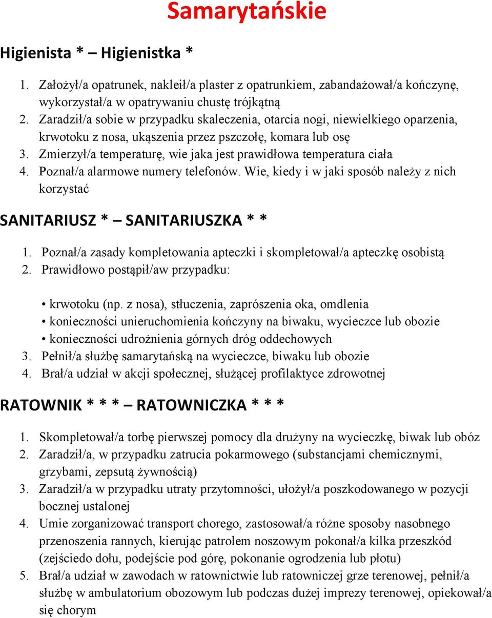 Zmierzył/a temperaturę, wie jaka jest prawidłowa temperatura ciała 4. Poznał/a alarmowe numery telefonów. Wie, kiedy i w jaki sposób należy z nich korzystać SANITARIUSZ * SANITARIUSZKA * * 1.