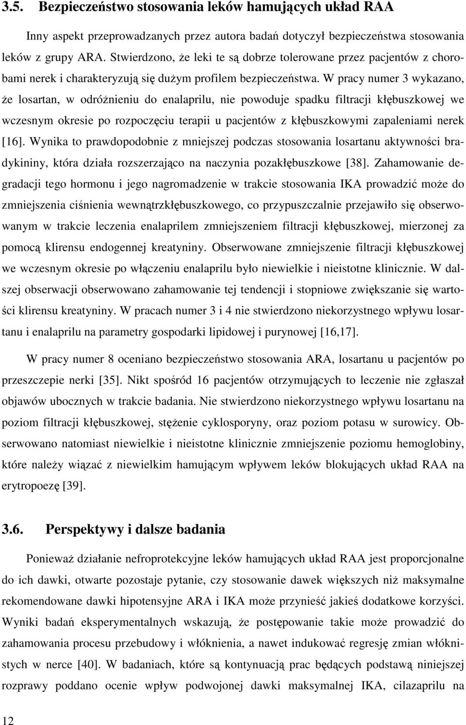 W pracy numer 3 wykazano, że losartan, w odróżnieniu do enalaprilu, nie powoduje spadku filtracji kłębuszkowej we wczesnym okresie po rozpoczęciu terapii u pacjentów z kłębuszkowymi zapaleniami nerek