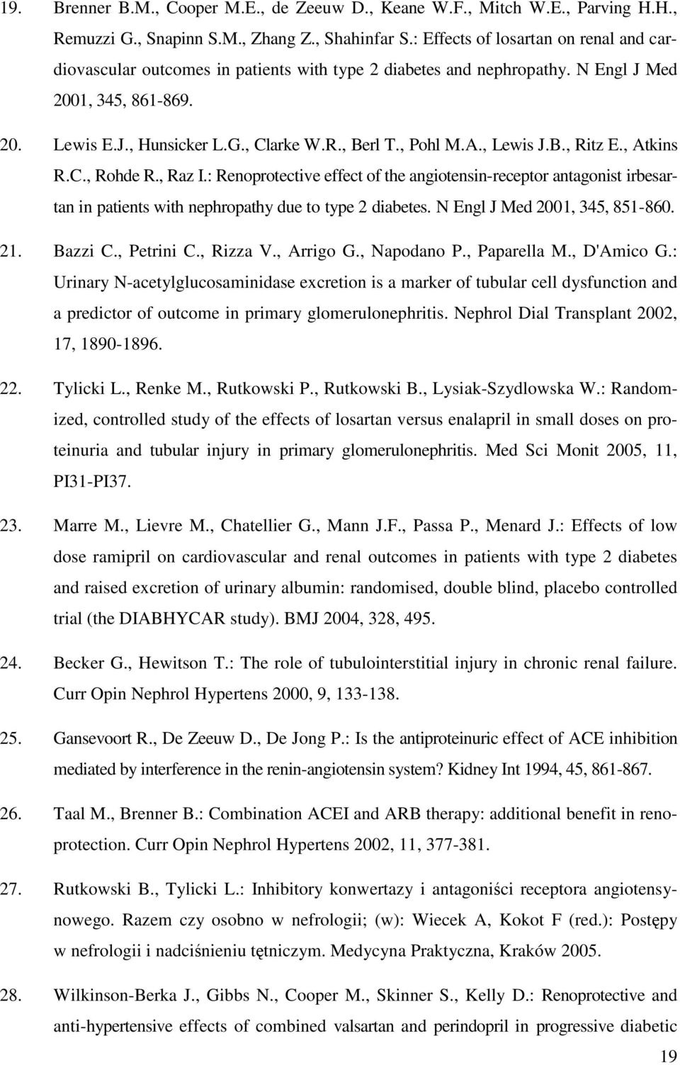 , Pohl M.A., Lewis J.B., Ritz E., Atkins R.C., Rohde R., Raz I.: Renoprotective effect of the angiotensin-receptor antagonist irbesartan in patients with nephropathy due to type 2 diabetes.