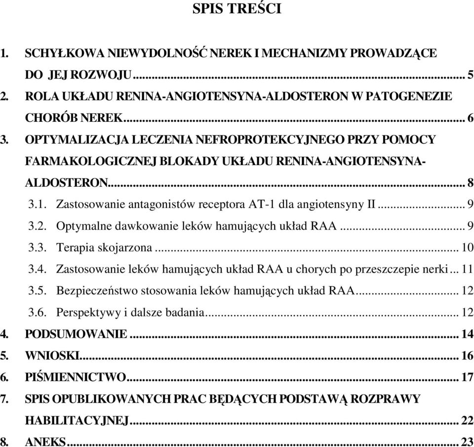 Optymalne dawkowanie leków hamujących układ RAA... 9 3.3. Terapia skojarzona... 10 3.4. Zastosowanie leków hamujących układ RAA u chorych po przeszczepie nerki... 11 3.5.