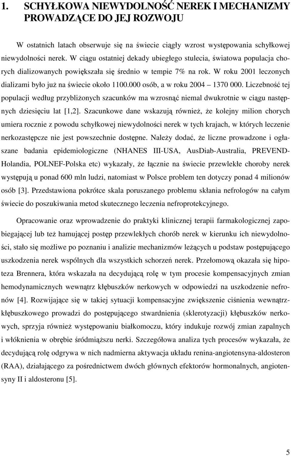 000 osób, a w roku 2004 1370 000. Liczebność tej populacji według przybliżonych szacunków ma wzrosnąć niemal dwukrotnie w ciągu następnych dziesięciu lat [1,2].