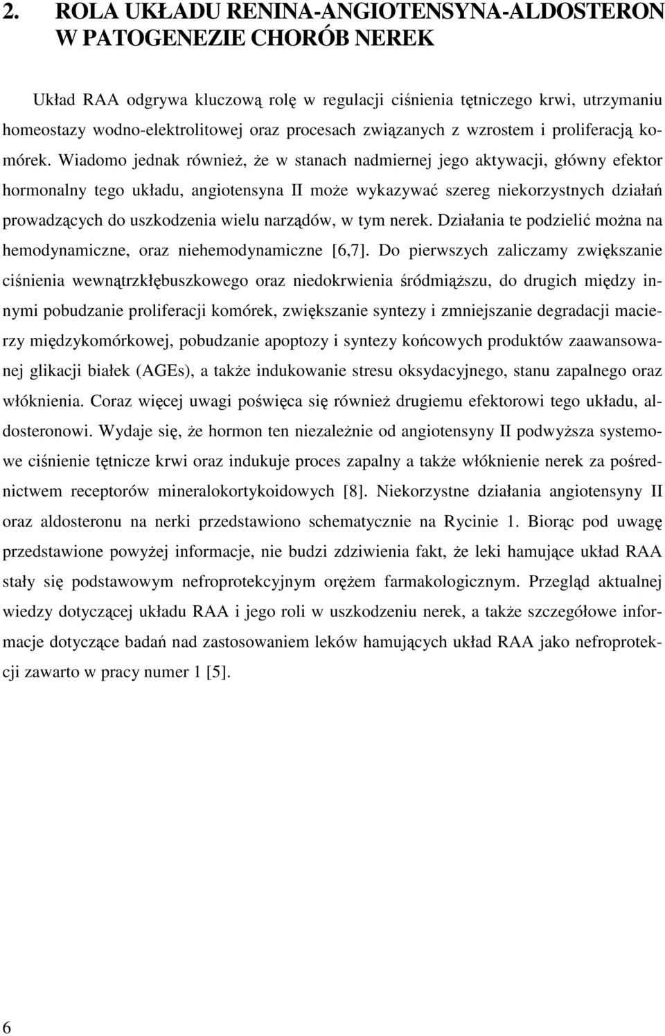 Wiadomo jednak również, że w stanach nadmiernej jego aktywacji, główny efektor hormonalny tego układu, angiotensyna II może wykazywać szereg niekorzystnych działań prowadzących do uszkodzenia wielu