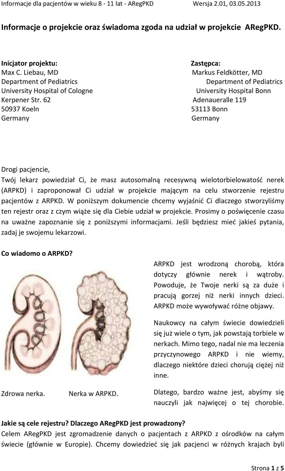 62 Adenaueralle 119 50937 Koeln 53113 Bonn Drogi pacjencie, Twój lekarz powiedział Ci, że masz autosomalną recesywną wielotorbielowatość nerek (ARPKD) i zaproponował Ci udział w projekcie mającym na