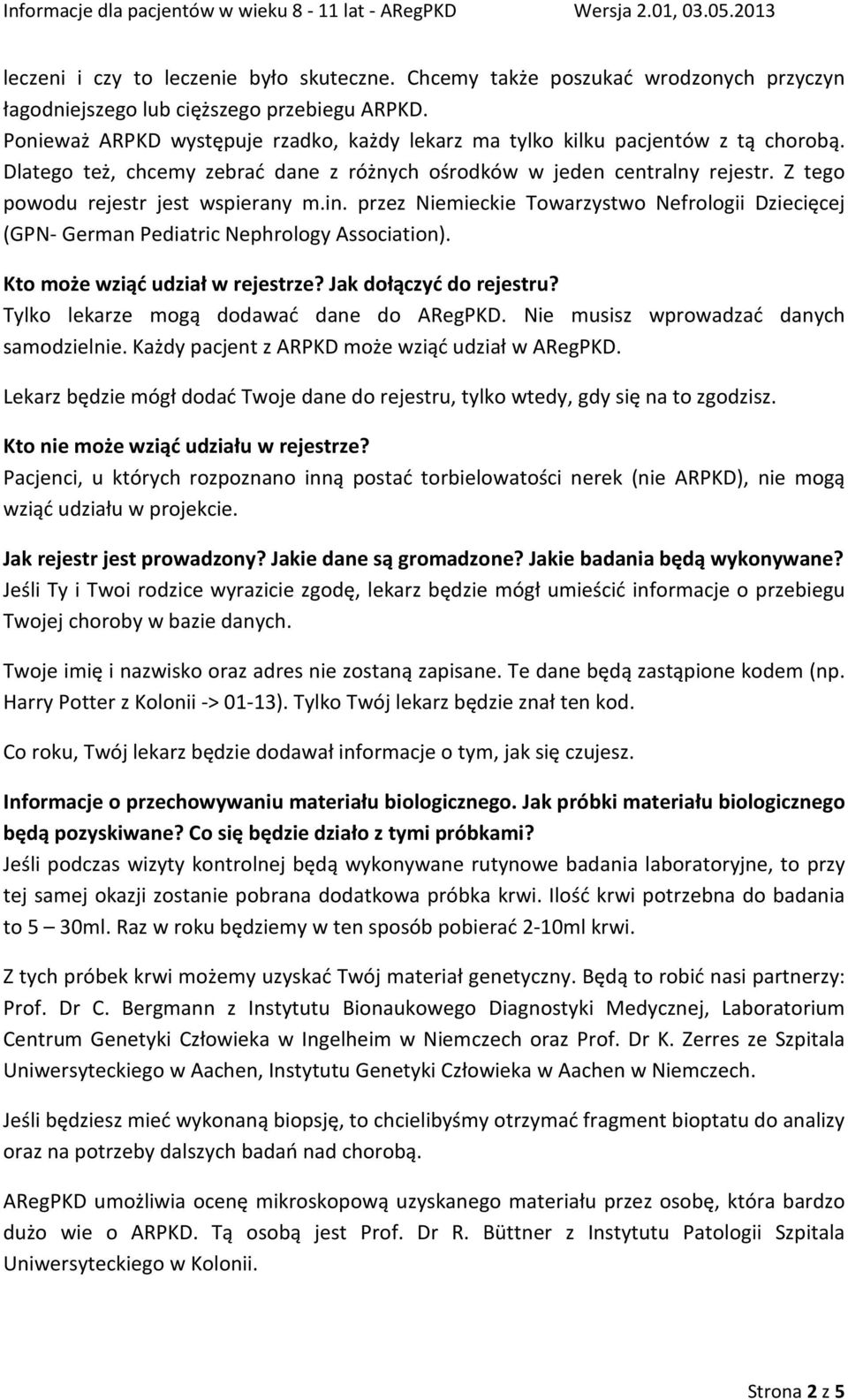 Z tego powodu rejestr jest wspierany m.in. przez Niemieckie Towarzystwo Nefrologii Dziecięcej (GPN- German Pediatric Nephrology Association). Kto może wziąć udział w rejestrze?