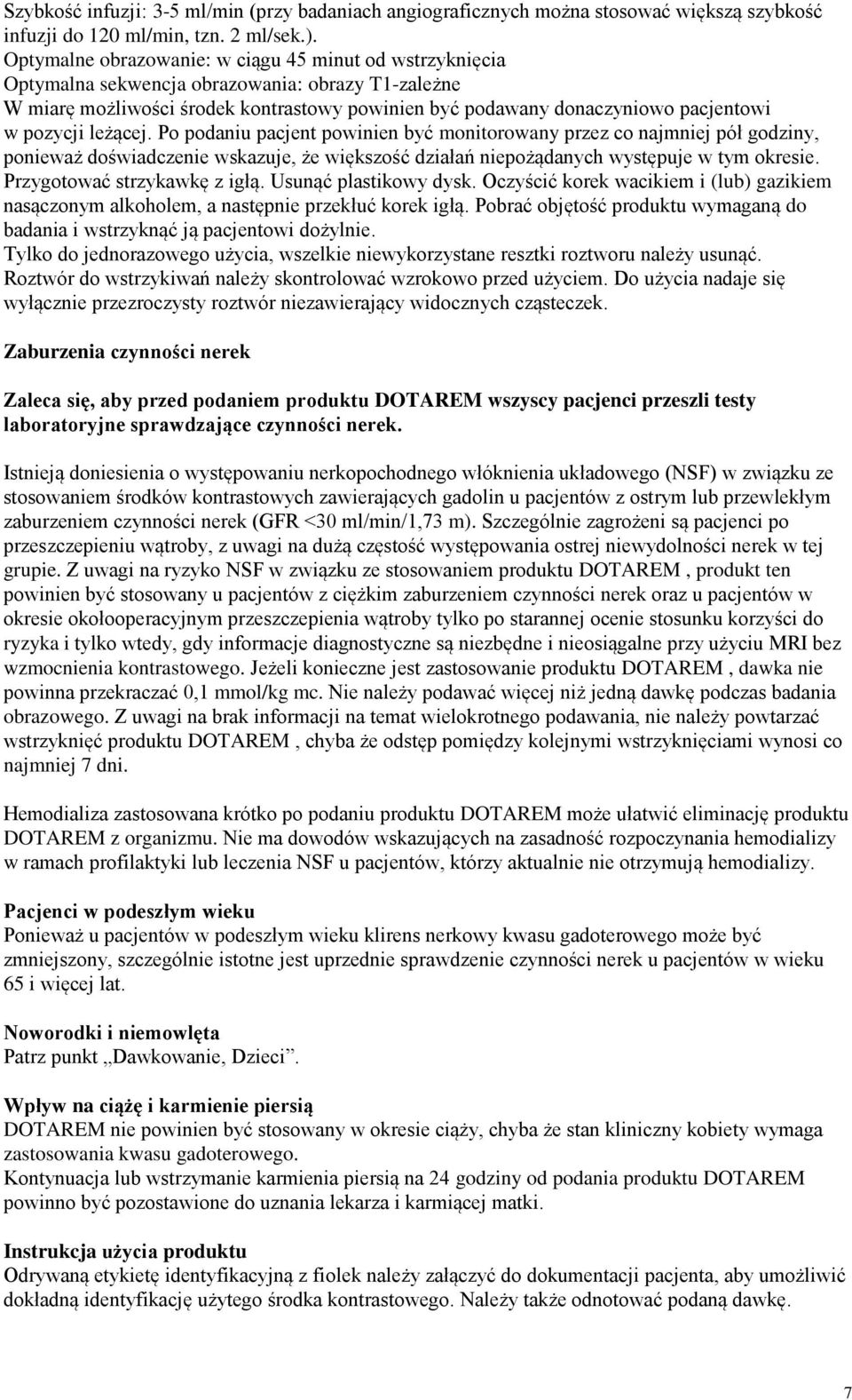 pozycji leżącej. Po podaniu pacjent powinien być monitorowany przez co najmniej pół godziny, ponieważ doświadczenie wskazuje, że większość działań niepożądanych występuje w tym okresie.