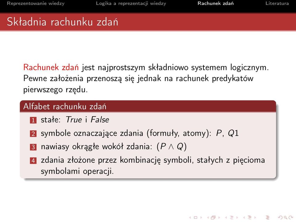 Alfabet rachunku zdań 1 stałe: True i False 2 symbole oznaczające zdania (formuły, atomy): P,