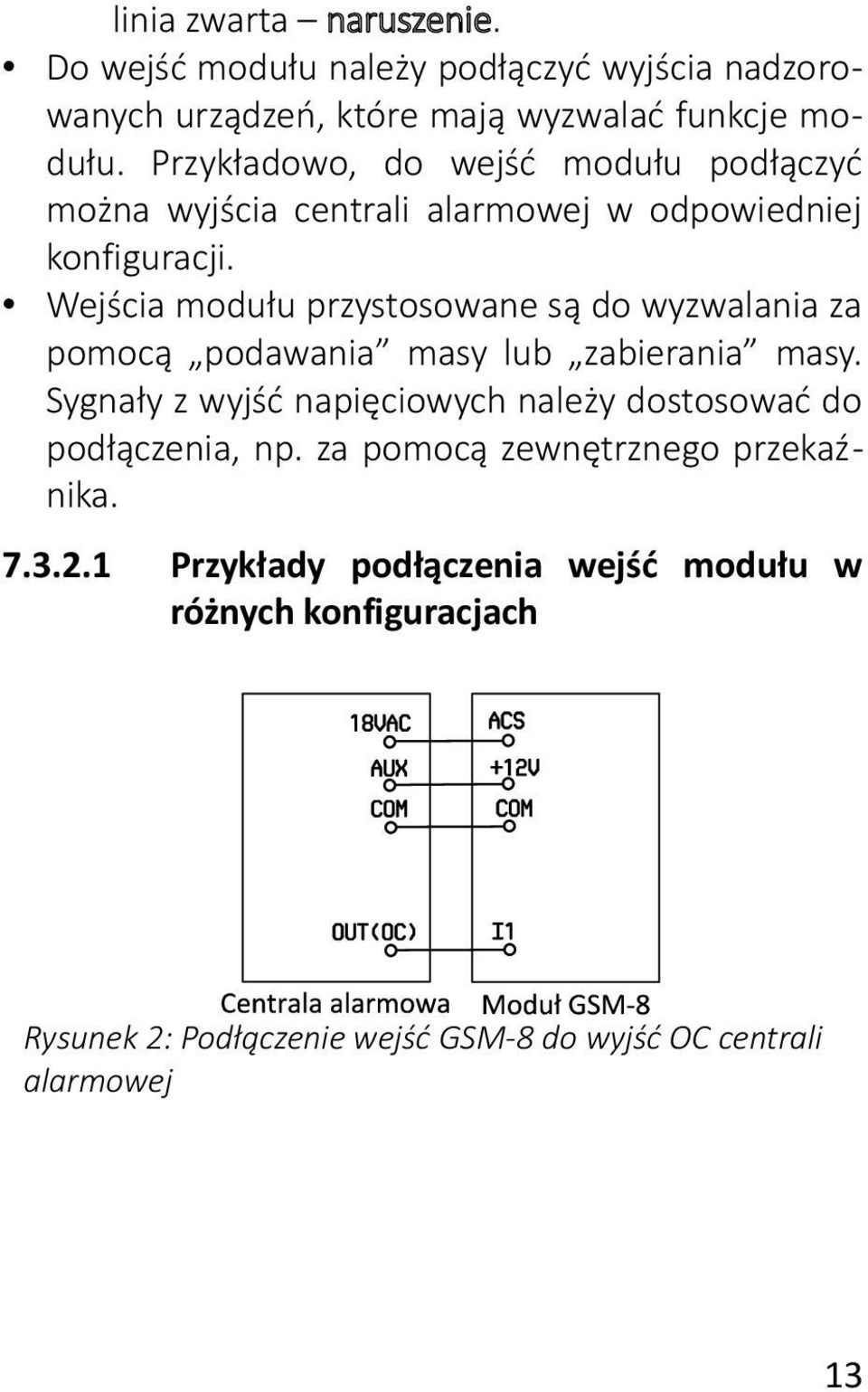 Wejścia modułu przystosowane są do wyzwalania za pomocą podawania masy lub zabierania masy.