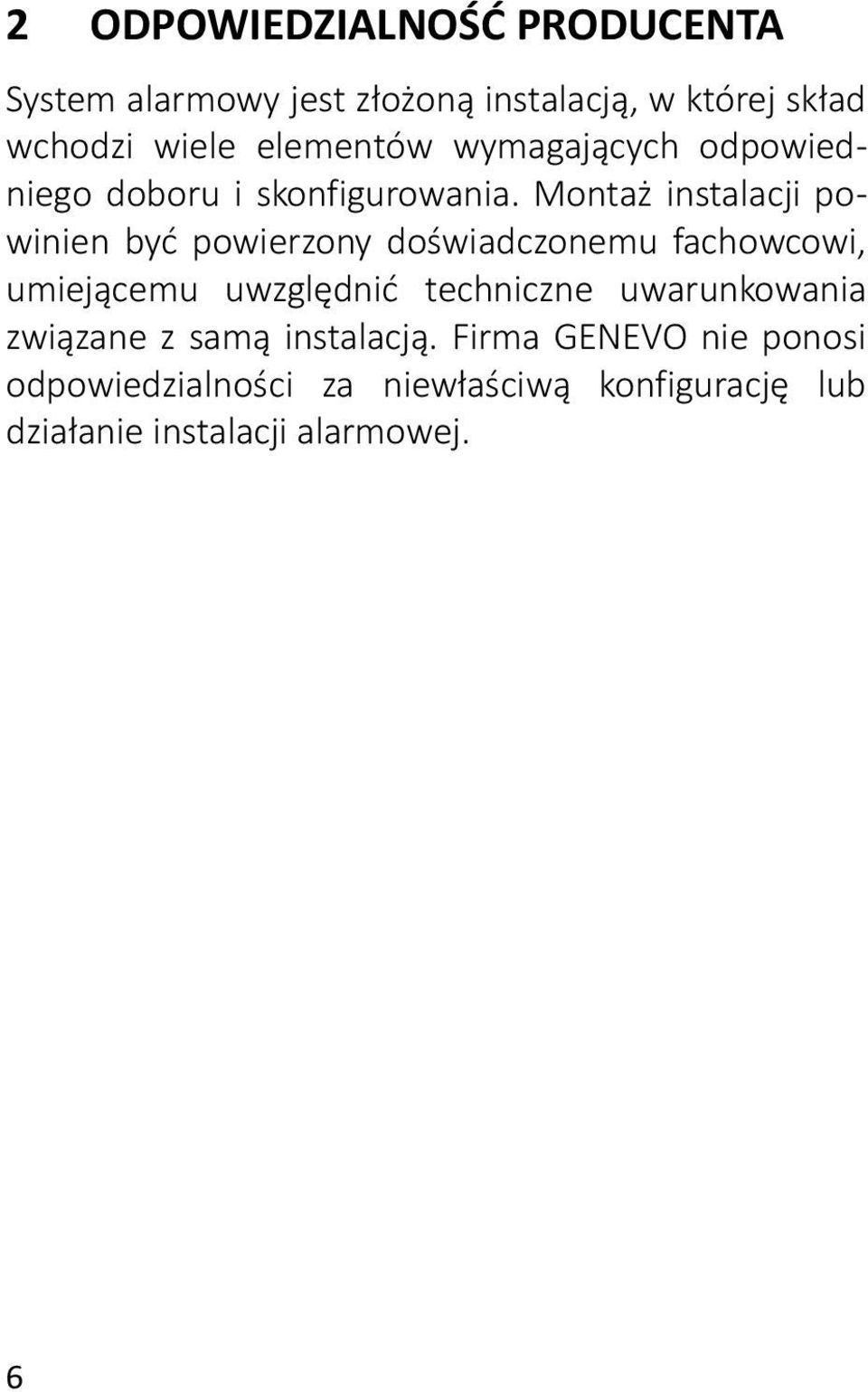 Montaż instalacji powinien być powierzony doświadczonemu fachowcowi, umiejącemu uwzględnić techniczne