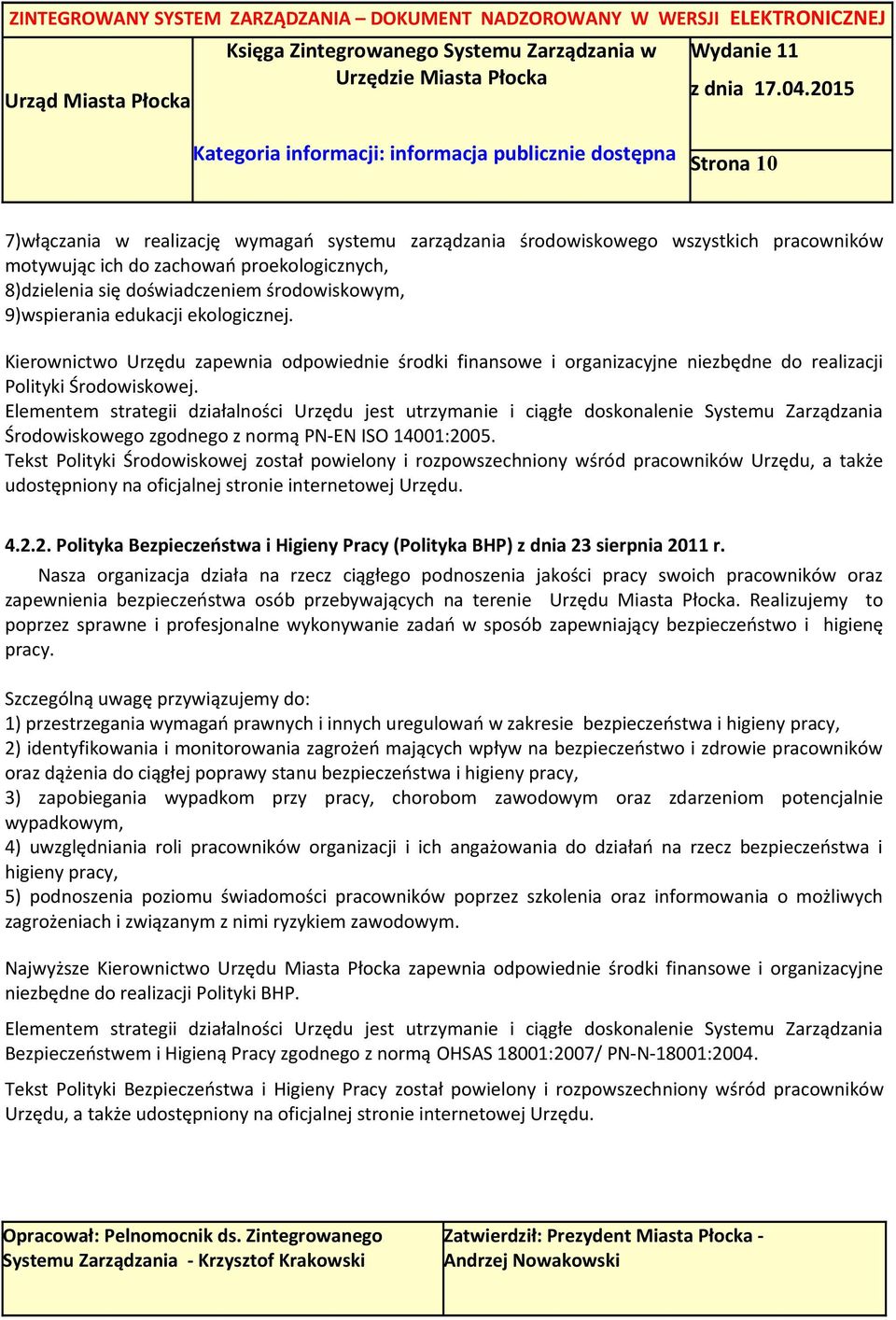 Elementem strategii działalności Urzędu jest utrzymanie i ciągłe doskonalenie Systemu Zarządzania Środowiskowego zgodnego z normą PN-EN ISO 14001:2005.