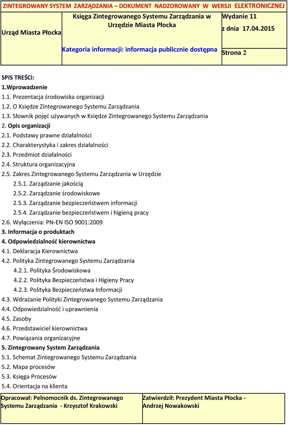 Struktura organizacyjna 2.5. Zakres Zintegrowanego Systemu Zarządzania w Urzędzie 2.5.1. Zarządzanie jakością 2.5.2. Zarządzanie środowiskowe 2.5.3. Zarządzanie bezpieczeństwem informacji 2.5.4.