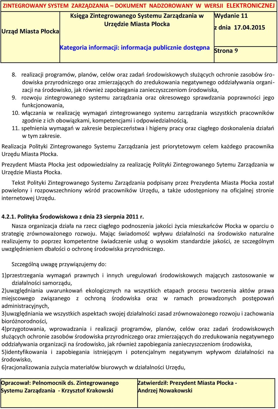 środowisko, jak również zapobiegania zanieczyszczeniom środowiska, 9. rozwoju zintegrowanego systemu zarządzania oraz okresowego sprawdzania poprawności jego funkcjonowania, 10.