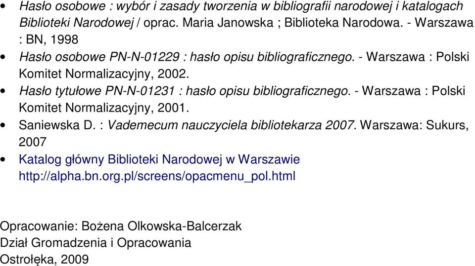 Hasło tytułowe PN-N-01231 : hasło opisu bibliograficznego. - Warszawa : Polski Komitet Normalizacyjny, 2001. Saniewska D.