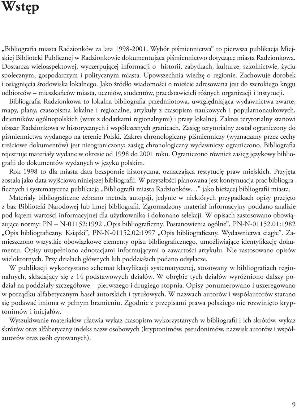 Dostarcza wieloaspektowej, wyczerpującej informacji o historii, zabytkach, kulturze, szkolnictwie, życiu społecznym, gospodarczym i politycznym miasta. Upowszechnia wiedzę o regionie.