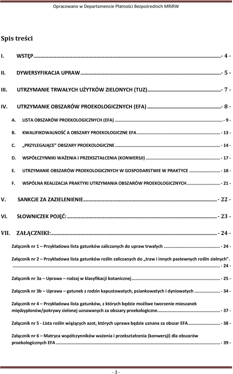 WSPÓŁCZYNNIKI WAŻENIA I PRZEKSZTAŁCENIA (KONWERSJI)... - 17 - E. UTRZYMANIE OBSZARÓW PROEKOLOGICZNYCH W GOSPODARSTWIE W PRAKTYCE... - 18 - F.