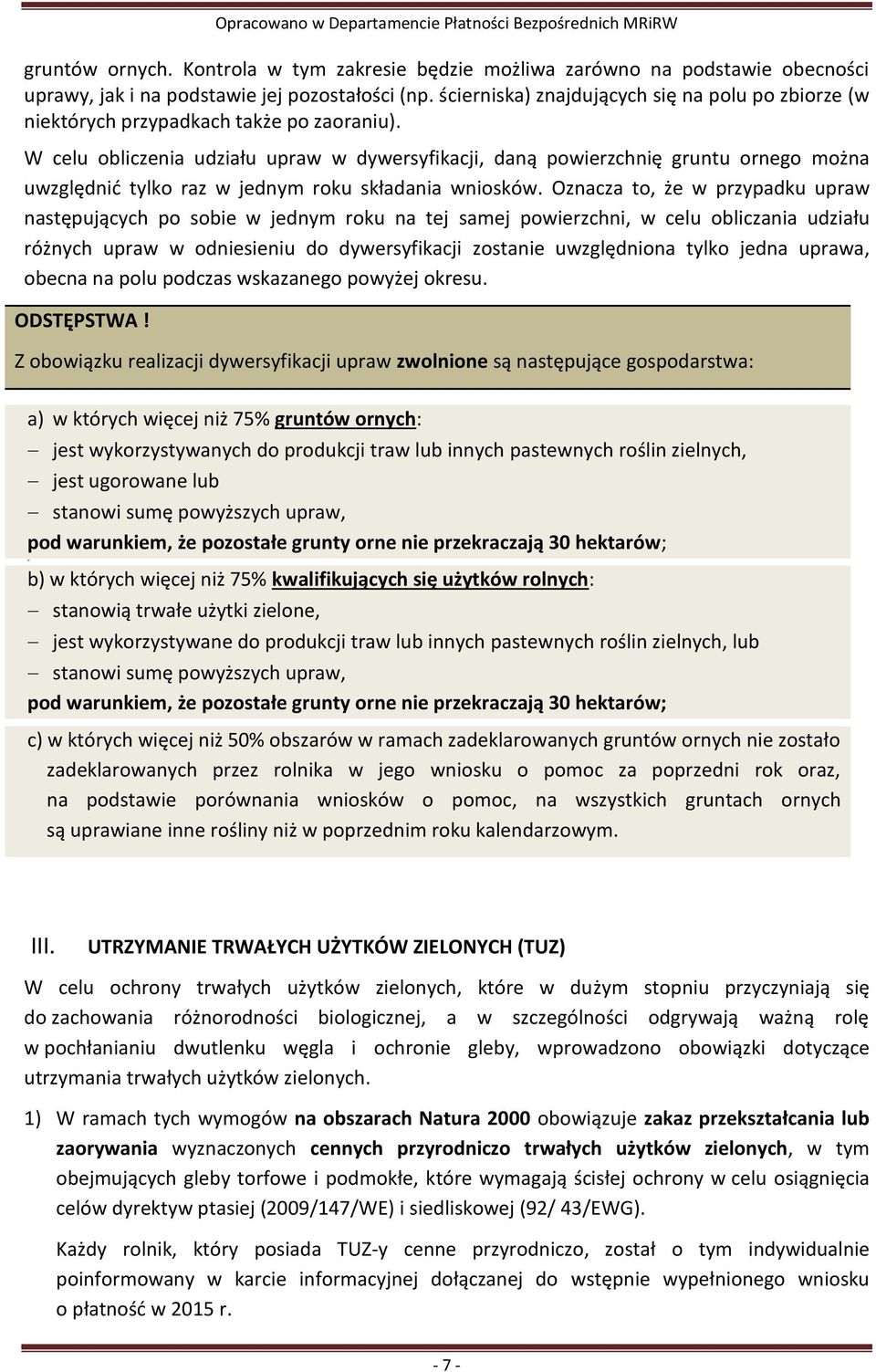 W celu obliczenia udziału upraw w dywersyfikacji, daną powierzchnię gruntu ornego można uwzględnić tylko raz w jednym roku składania wniosków.