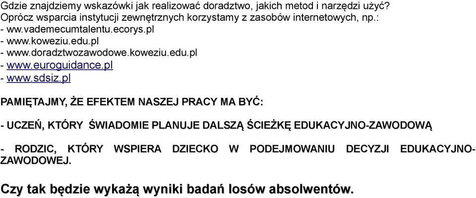 pl - www.doradztwozawodowe.koweziu.edu.pl - www.euroguidance.pl - www.sdsiz.