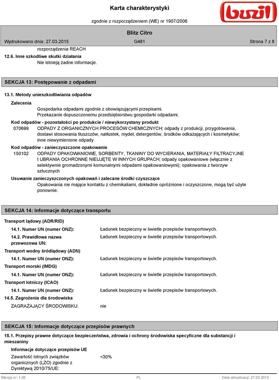 Kod odpadów - pozostałości po produkcie / niewykorzystany produkt 070699 ODPADY Z ORGANICZNYCH PROCESÓW CHEMICZNYCH; odpady z produkcji, przygotowania, dostawi stosowania tłuszczów, natłustek, mydeł,