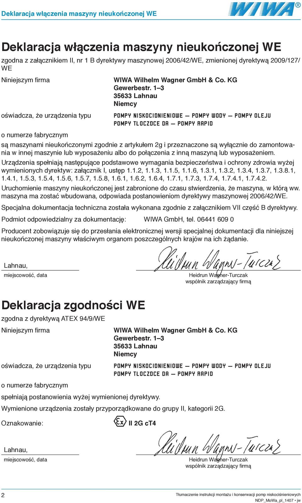 1 56 Lahnau Niemcy POMPY NISKOCIŚNIENIOWE POMPY WODY POMPY OLEJU POMPY TŁOCZĄCE DA POMPY RAPID o numerze fabrycznym są maszynami nieukończonymi zgodnie z artykułem 2g i przeznaczone są wyłącznie do