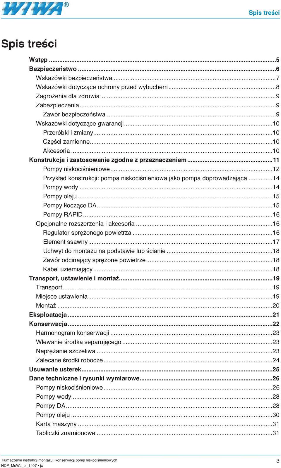 ..12 Przykład konstrukcji: pompa niskociśnieniowa jako pompa doprowadzająca...14 Pompy wody...14 Pompy oleju...15 Pompy tłoczące DA...15 Pompy RAPID...16 Opcjonalne rozszerzenia i akcesoria.