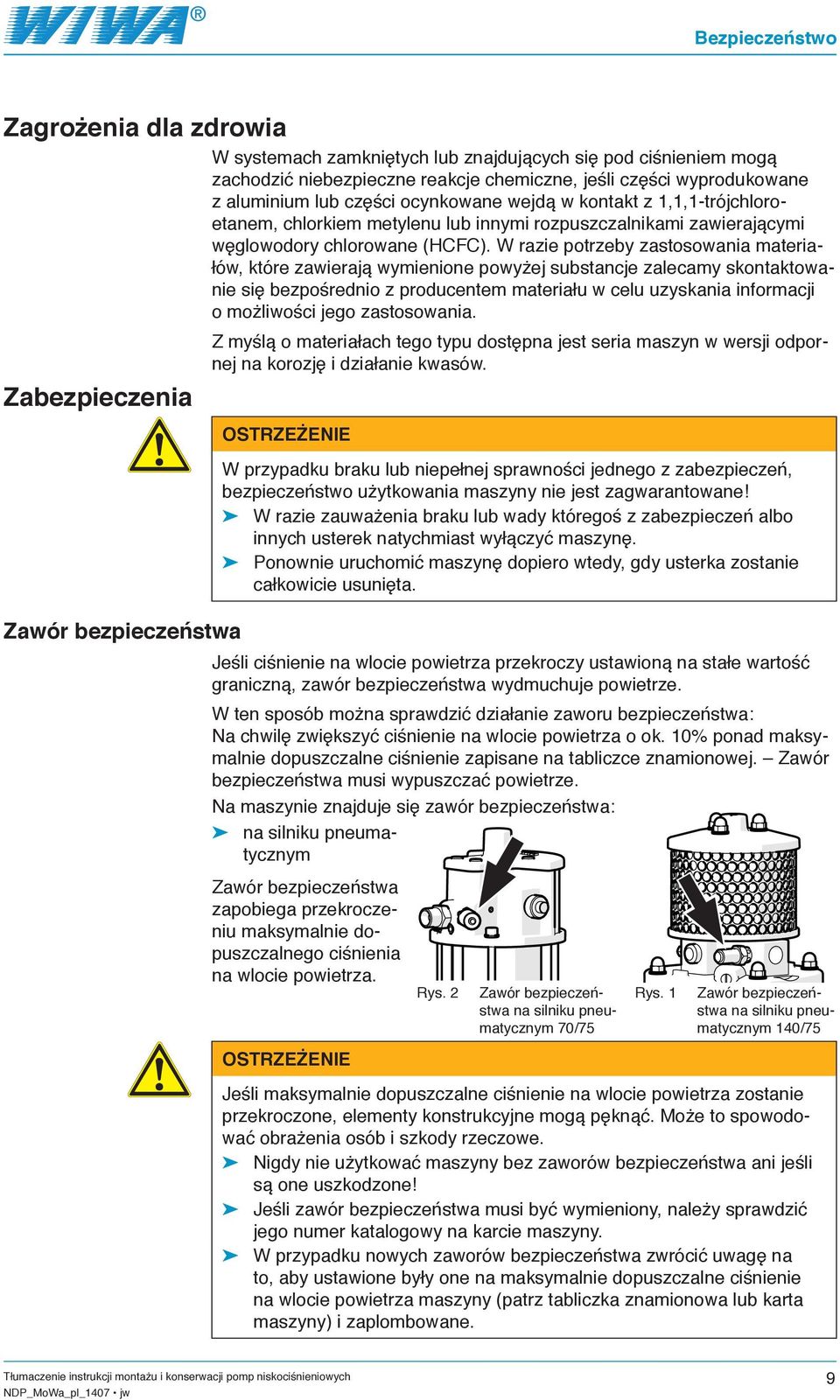 W razie potrzeby zastosowania materiałów, które zawierają wymienione powyżej substancje zalecamy skontaktowanie się bezpośrednio z producentem materiału w celu uzyskania informacji o możliwości jego